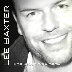 For What It's Worth - Single by Lee Baxter album reviews, ratings, credits
