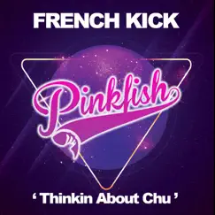 Thinkin About Chu - Single by French Kick album reviews, ratings, credits