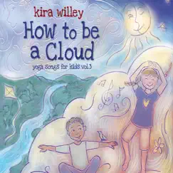 How to be a Cloud: Yoga Songs for Kids, Vol. 3 by Kira Willey album reviews, ratings, credits