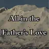 All in the Father's Love - Single album lyrics, reviews, download