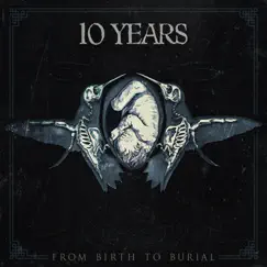 From Birth to Burial by 10 Years album reviews, ratings, credits