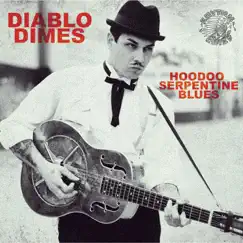 Hoodoo Serpentine Blues by Diablo Dimes album reviews, ratings, credits