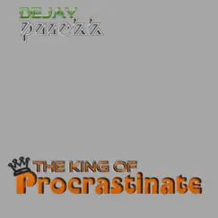 King of Procrastinate - Single by DeJay Panekk album reviews, ratings, credits