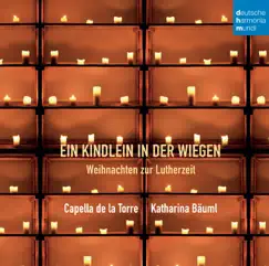 Ein Kindlein in der Wiegen - Weihnachten zur Lutherzeit by Capella de la Torre album reviews, ratings, credits