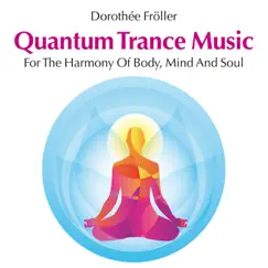 Quantum Trance Music: For the Harmony of Body, Mind and Soul by Dorothée Fröller album reviews, ratings, credits