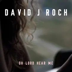 Oh Lord, Hear Me - Single by David J Roch album reviews, ratings, credits