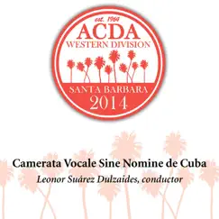 2014 American Choral Directors Association, Western Division (ACDA): Camerata vocale sine nomine de Cuba [Live] by Leonor Suarez Dulzaides & Camerata vocale sine nomine de Cuba album reviews, ratings, credits