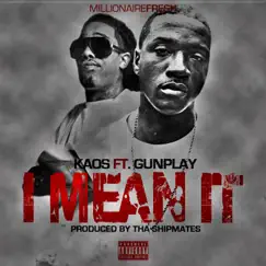 I Mean It (feat. Gunplay) - Single by Kaos album reviews, ratings, credits