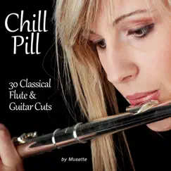 Chill Pill: 30 Classical Flute & Guitar Cuts by Musette album reviews, ratings, credits