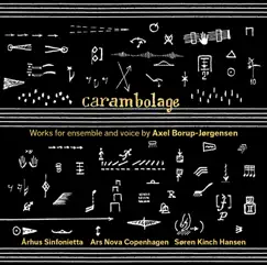 Axel Borup-Jørgensen: Carambolage by Arhus Sinfonietta, Ars Nova Copenhagen & Soren Kinch Hansen album reviews, ratings, credits