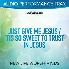 Just Give Me Jesus/'Tis So Sweet to Trust In Jesus (Audio Performance Trax) [feat. Jared Anderson] - Single by New Life Worship Kids album reviews, ratings, credits