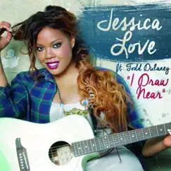 I Draw Near (feat. Todd Dulaney) - Single by Jessica Love album reviews, ratings, credits