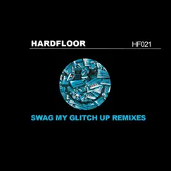 Swag My Glitch Up (Remixes) - EP by Hardfloor album reviews, ratings, credits