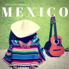 Mexico - Single by Frenchy Burrito album reviews, ratings, credits