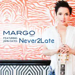 Never 2 Late (feat. John Oates) - Single by Margo Rey album reviews, ratings, credits