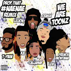 Drop That #NaeNae (feat. T-Pain, Lil Jon, & French Montana) (Remix) - Single by We Are Toonz album reviews, ratings, credits