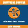 Survivors Survive (World Cancer Day Release) - Single album lyrics, reviews, download