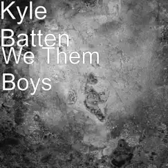 We Them Boys - Single by Kyle Batten album reviews, ratings, credits