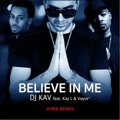 Believe in Me (Gyr8 Remix) [feat. Kay L & Voyce*] - Single by DJ Kav album reviews, ratings, credits