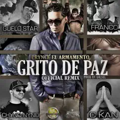 Grito de Paz (feat. C-Kan, Guelo Star, Franco El Gorila, Chyno Nyno) [Official Remix] - Single by Prynce El Armamento Lirical album reviews, ratings, credits