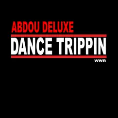Dance Trippin - Single by Abdou Deluxe album reviews, ratings, credits