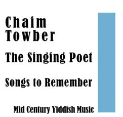 Chaim Towber the Singing Poet: Songs to Remember MId Century Yiddish Music by Chaim Towber album reviews, ratings, credits