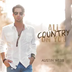 All Country on You - Single by Austin Webb album reviews, ratings, credits