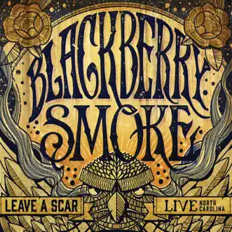 Leave a Scar: Live in North Carolina by Blackberry Smoke album download