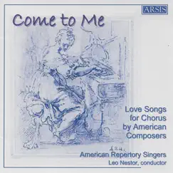 Come to Me: Love Songs for Chorus by American Composers by American Repertory Singers & Leo Nestor album reviews, ratings, credits