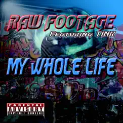 My Whole Life (feat. Tink) - Single by Raw Footage album reviews, ratings, credits