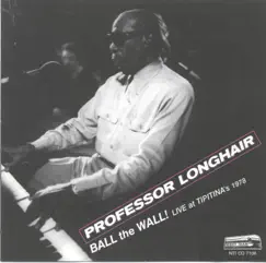 Ball the Wall! : Live at Tipitina's 1978 by Professor Longhair album reviews, ratings, credits