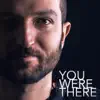 You Were There - Single album lyrics, reviews, download