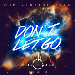 Don't Let Go (Thorr Remix) - Single by Our Vintage Film album reviews, ratings, credits