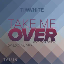 Take Me Over (Snapd Club Mix) [feat. Erica Gibson] Song Lyrics