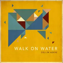 Walk On Water - Single by Collin Hoeve album reviews, ratings, credits