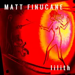 Lilith - Single by Matt Finucane album reviews, ratings, credits