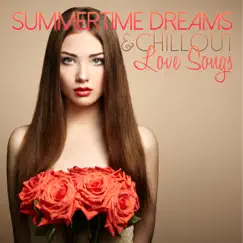 Summertime Dreams & Chillout Love Songs by Various Artists album reviews, ratings, credits