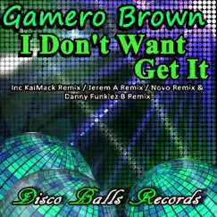 I Don't Want Get It by Gamero Brown album reviews, ratings, credits
