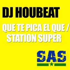 Que Te Pica el Que / Station Super - Single by Dj Houbeat album reviews, ratings, credits