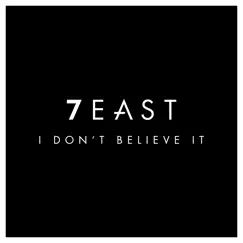 I Don't Believe It - Single by 7EAST album reviews, ratings, credits