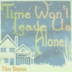 Time Won't Leave Us Alone - Single by The Dares album reviews, ratings, credits