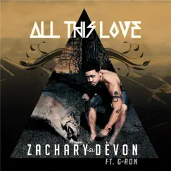 All This Love (feat. G-Ron) - Single by Zachary-Dèvon album reviews, ratings, credits
