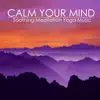 Calm Your Mind - Soothing Meditation Yoga Music for Relaxation Techniques album lyrics, reviews, download