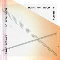 Bryce Dessner: Music for Wood and Strings by Sō Percussion album reviews, ratings, credits
