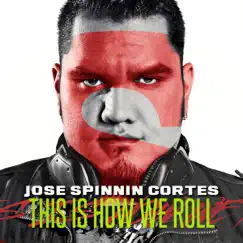 This Is How We Roll (Jose Spinnin Cortes BCN Remix) Song Lyrics