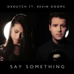 Say Something - Single by Dxdutch & Kevin Dooms album reviews, ratings, credits