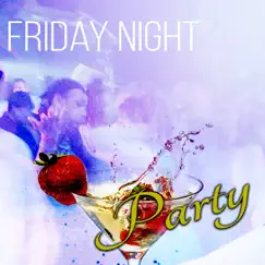Friday Night Party – Summer Time Party Lounge Chillout Music, Electronic Music to Chill Out & Wind Down & Relax, Have Fun and Party Hard, Go Crazy, Clubbing Night Out, Ladies Night by Friday Night Music Zone album reviews, ratings, credits