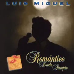 Romántico Desde Siempre by Luis Miguel album reviews, ratings, credits