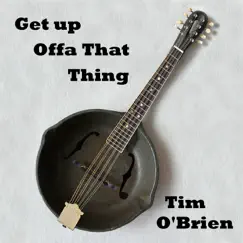 Get Up Offa That Thing - Single by Tim O'Brien album reviews, ratings, credits