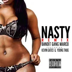 Nasty (Remix) [feat. Kevin Gates & Young Thug] - Single by Bandit Gang Marco album reviews, ratings, credits